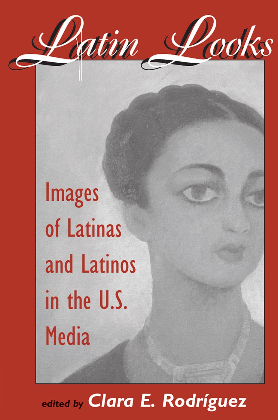 Latin Looks: Images Of Latinas And Latinos In The U.s. Media