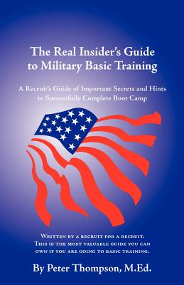 The Real Insider’s Guide to Military Basic Training: A Recruit’s Guide of Advice and Hints to Make It Through Boot Camp