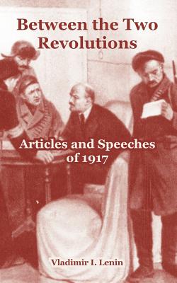 Between The Two Revolutions: Articles And Speeches Of 1917