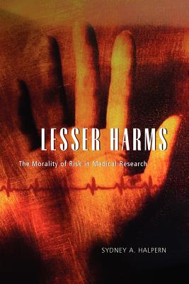 Lesser Harms: The Morality of Risk in Medical Research