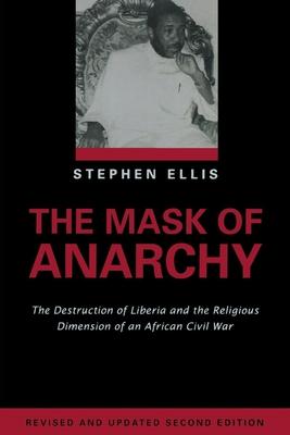 The Mask of Anarchy: The Destruction of Liberia And the Religious Dimension of an African Civil War