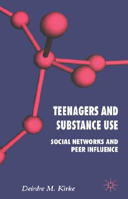 Teenagers And Substance Use: Social Networks And Peer Influence