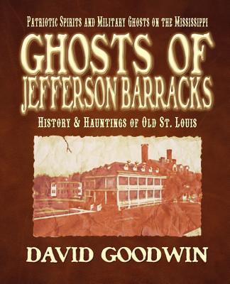 Ghosts of Jefferson Barracks: History & Hauntings of Old St. Louis