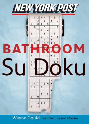 New York Post Bathroom Sudoku: The Official Utterly Addictive Number-placing Puzzle