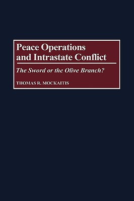 Peace Operations and Intrastate Conflict: The Sword or the Olive Branch