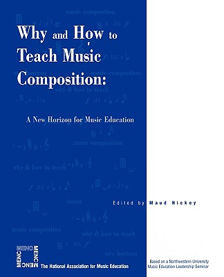 Why and How to Teach Music Composition: A New Horizon for Music Education