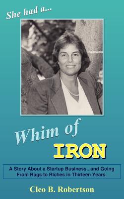 Whim Of Iron: A Story About A Startup Business...and Going From Rags To Riches In Thirteen Years