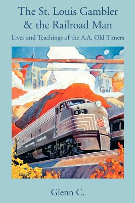 The St. Louis Gambler & the Railroad Man: Lives And Teachings of the A.a. Old Timers