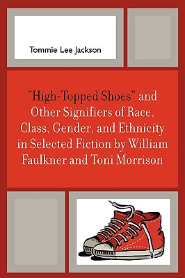 ’high-Topped Shoes’ and Other Signifiers of Race, Class, Gender and Ethnicity in Selected Fiction by William Faulkner and Toni Morrison