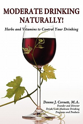 Moderate Drinking - Naturally!: Herbs And Vitamins to Control Your Drinking