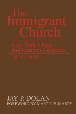 The Immigrant Church: New York’s Irish and German Catholics, 1815-1865