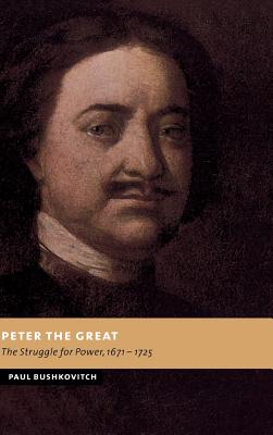 Peter the Great: The Struggle for Power, 1671-1725