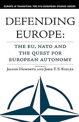 Defending Europe: The Eu, NATO and the Quest for European Autonomy