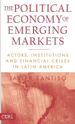 The Political Economy of Emerging Markets: Actors, Institutions and Financial Crisis in Latin America