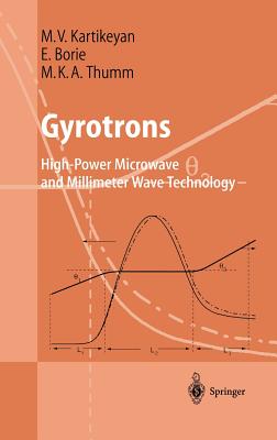 Gyrotrons: High Power Microwave and Millimeter Wave Technology