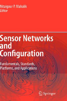 Sensor Networks and Configuration: Fundamentals, Standards, Platforms, and Applications