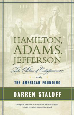 Hamilton, Adams, Jefferson: The Politics of Enlightenment And the American Founding