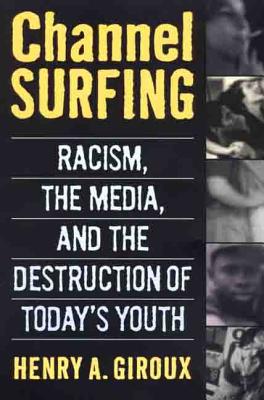 Channel Surfing: Racism, the Media, and the Destruction of Today’s Youth