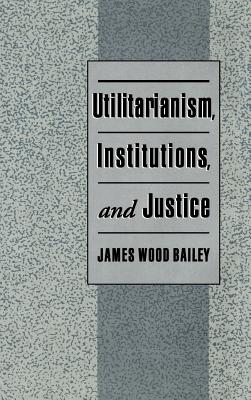 Utilitarianism, Institutions and Justice