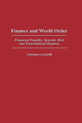 Finance and World Order: Financial Fragility, Systemic Risk, and Transnational Regimes