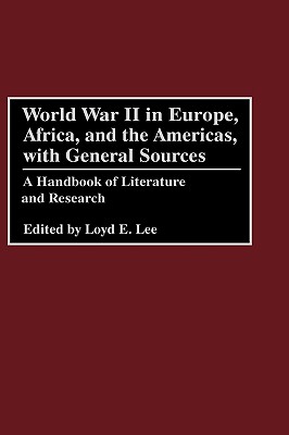 World War II in Europe, Africa, and the Americas, With General Sources: A Handbook of Literature and Research