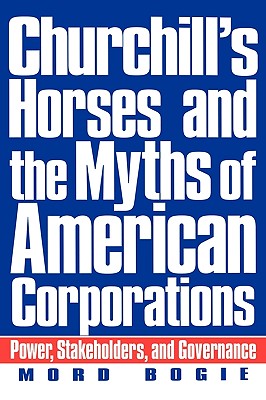 Churchill’s Horses and the Myths of American Corporations: Power, Stakeholders, and Governance