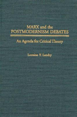 Marx and the Postmodernism Debates: An Agenda for Critical Theory