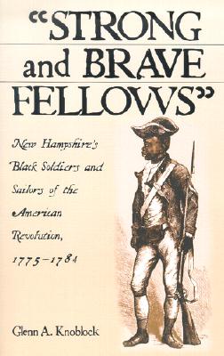 Strong and Brave Fellows: New Hampshire’s Black Soldiers and Sailors of the American Revolution, 1775-1784