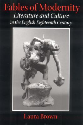 Fables of Modernity: Literature and Culture in the English Eighteenth Century