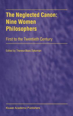 The Neglected Canon: 9 Women Philosophers : 1st to the 20th Century