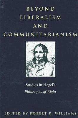 Beyond Liberalism and Communitaria: Studies in Hegel’s Philosophy of Right