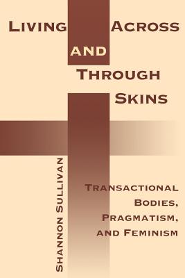 Living Across and Through Skins: Transactional Bodies, Pragmatism, and Feminism