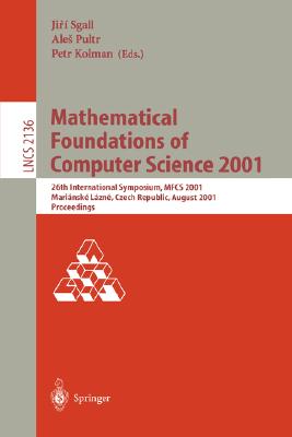 Mathematical Foundations of Computer Science 2001: 26th International Symposium Mfcs 2001 Marianske Lazne, Czech Republic, Augus