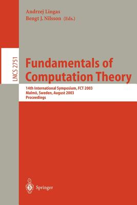 Fundamentals of Computation Theory: 14th International Symposium, Fct 2003, Malmo, Sweden, August12-15, 2003 Proceedings