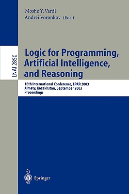 Logic for Programming Artificial Intelligence and Reasoning: 10th International Conference, Lpar 2003, Almaty, Kazakhstan, Septe