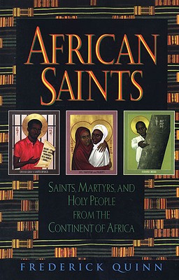 African Saints: Saints, Martyrs, and Holy People from the Continent of Africa