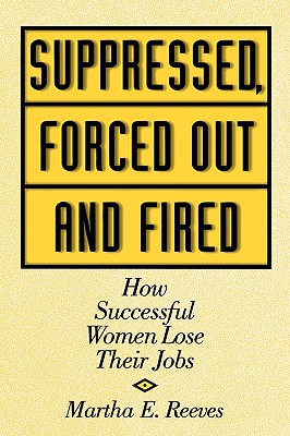 Suppressed, Forced Out and Fired: How Successful Women Lose Their Jobs