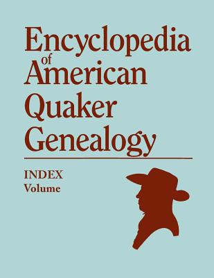 Encyclopedia of American Quaker Genealogy: Index Volume