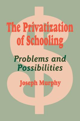 The Privatization of Schooling: Problems and Possibilities