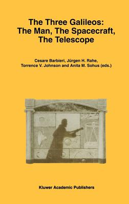 The Three Galileos: The Man, the Spacecraft, the Telescope : Proceedings of the Conference Held in Padova, Italy on January 7-10