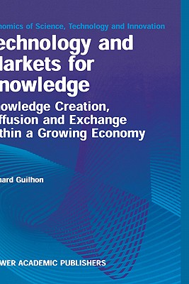 Technology and Markets for Knowledge: Knowledge Creation, Diffusion, and Exchange Within a Growing Economy