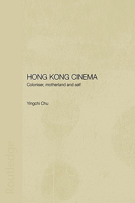 Hong Kong Cinema: Coloniser, Motherland and Self