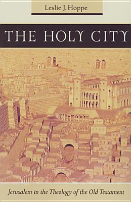 The Holy City: Jerusalem in the Theology of the Old Testament