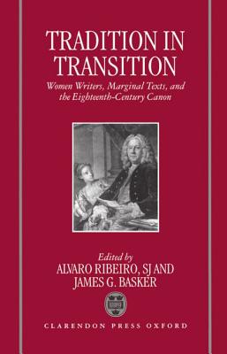 Tradition in Transition: Women Writers, Marginal Texts, and the Eighteenth Century Canon