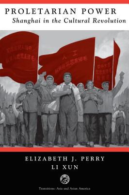 Proletarian Power: Shanghai in the Cultural Revolution