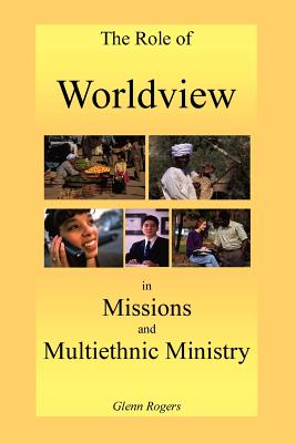 The Role of Worldview in Missions And Multiethnic Ministry