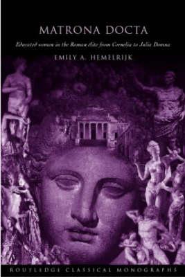 Matrona Docta: Educated Women in the Roman Elite from Cornelia to Julia Domna