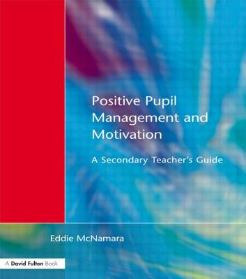 Positive Pupil Management and Motivation: A Secondary Teacher’s Guide