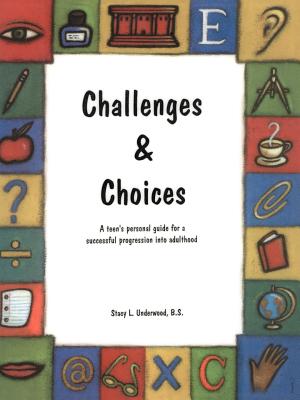 Challenges & Choices: A Teen’s Personal Guide for a Successful Progression into Adulthood