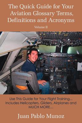 The Quick Guide for Your Aviation Glossary Terms, Definitions And Acronyms: Use This Guide for Your Flight Training... Includes